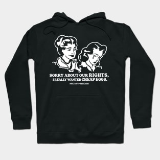 Sorry About Your Rights, Anti-Trump Humor Hoodie